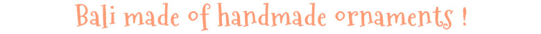 バリ島でつくられたハンドメイドのオーナメント