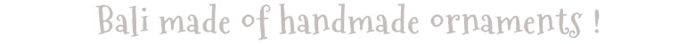 バリ島でつくられたハンドメイドのオーナメント